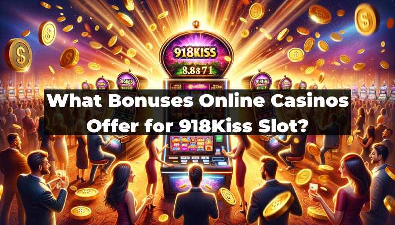 918kiss slot bonuses