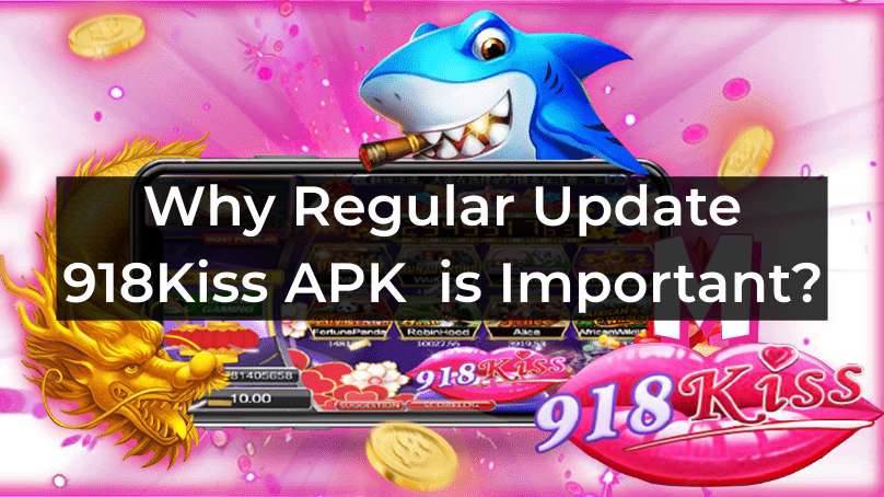 update 918kiss apk regular is important