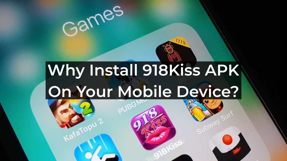 Why Install 918Kiss APK