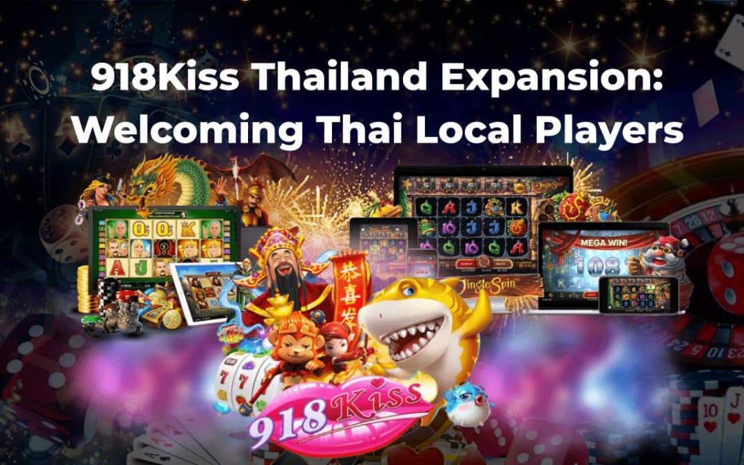 918Kiss Thailand Expansion: Welcoming Thai Local Players