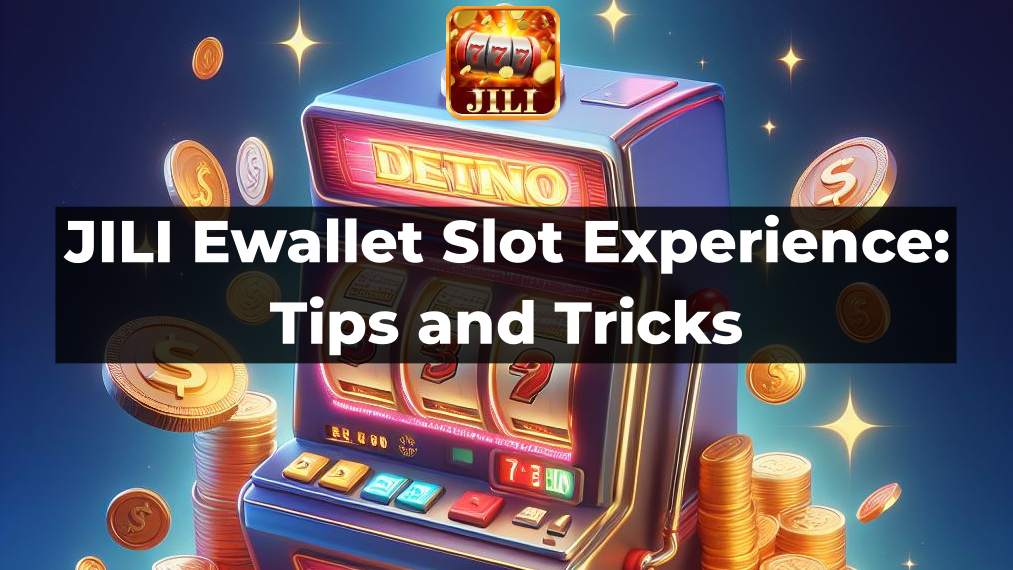 JILI Ewallet Slot Tips and Tricks