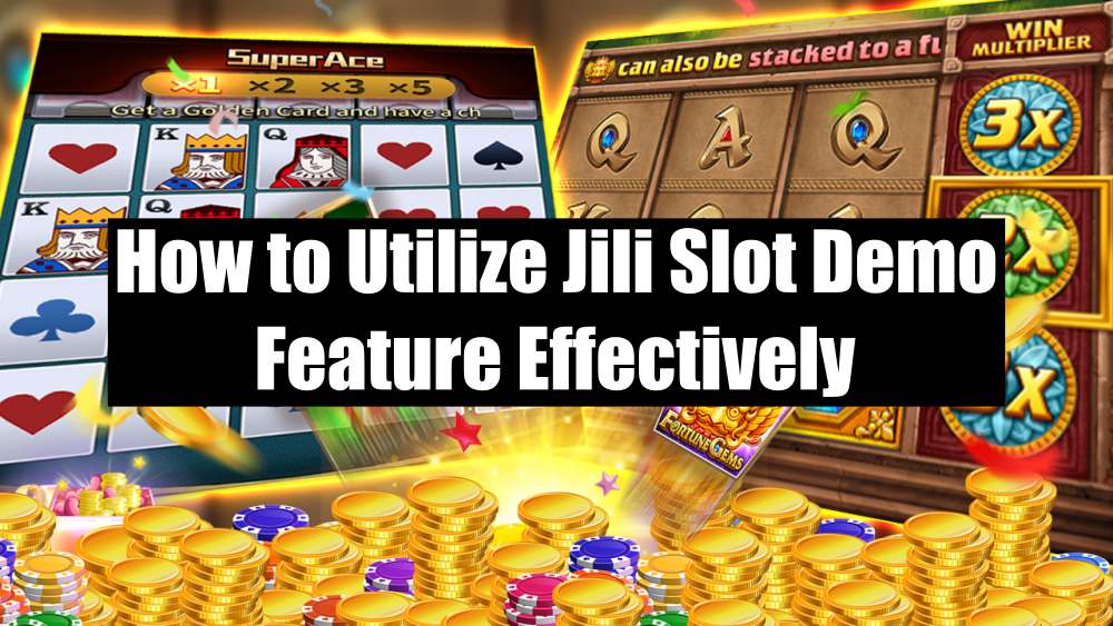 utilize jili slot demo feature effectively