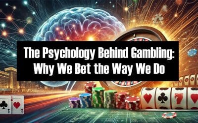 The Psychology Behind Gambling: Why We Bet the Way We Do