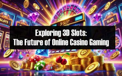 Exploring 3D Slots: The Future of Online Casino Gaming